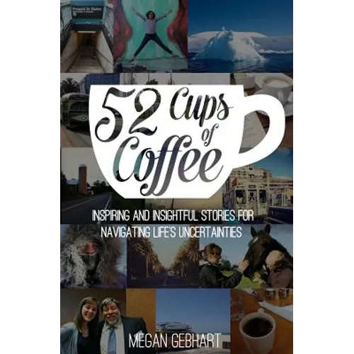 52 Cups of Coffee: Inspiring and insightful stories for navigating life's uncertainties - Paperback